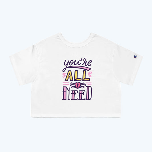 You’re All I Need Cropped Tee — Women’s Cute Graphic Crop Top