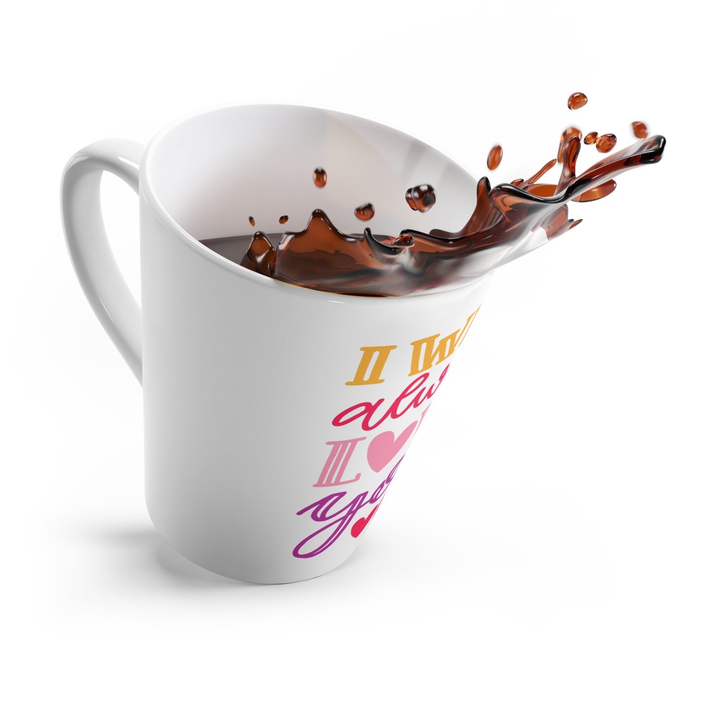 Latte Mug - "I Will Always Love You" Heart Design Coffee Cup, Romantic Valentine’s Gift