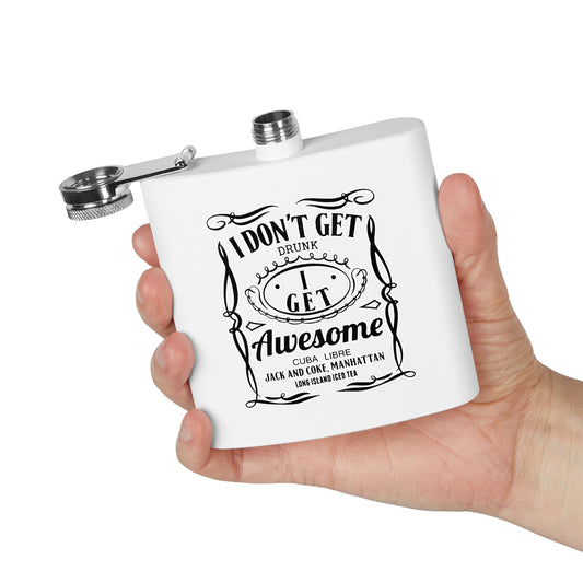 I Don’t Get Drunk I Get Awesome" 6oz Stainless Flask